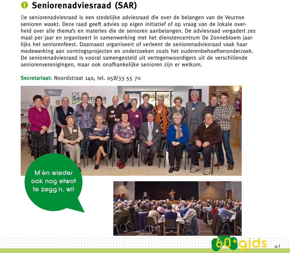 De adviesraad vergadert zes maal per jaar en organiseert in samenwerking met het dienstencentrum De Zonnebloem jaarlijks het seniorenfeest.