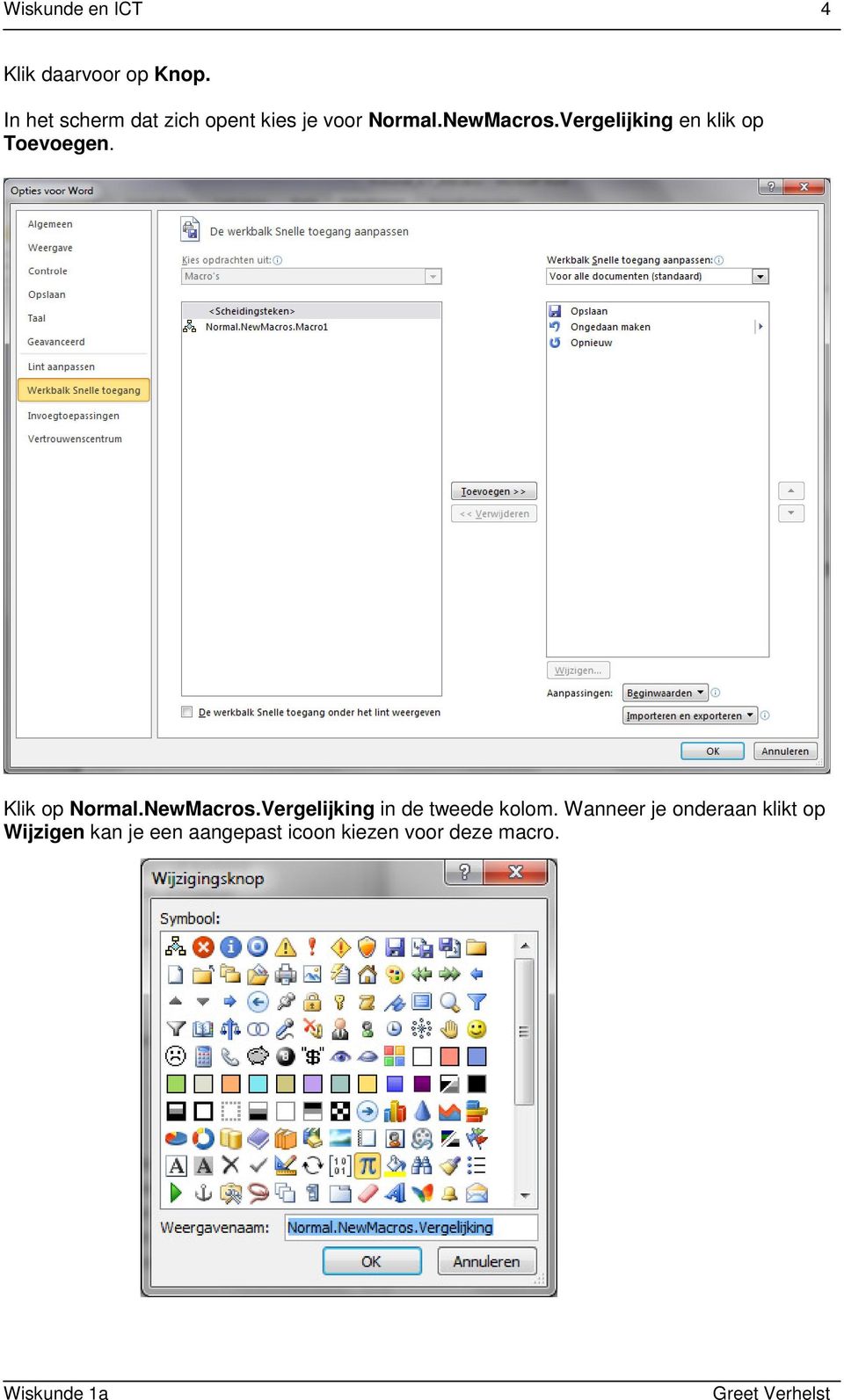 Vergelijking en klik op Toevoegen. Klik op Normal.NewMacros.