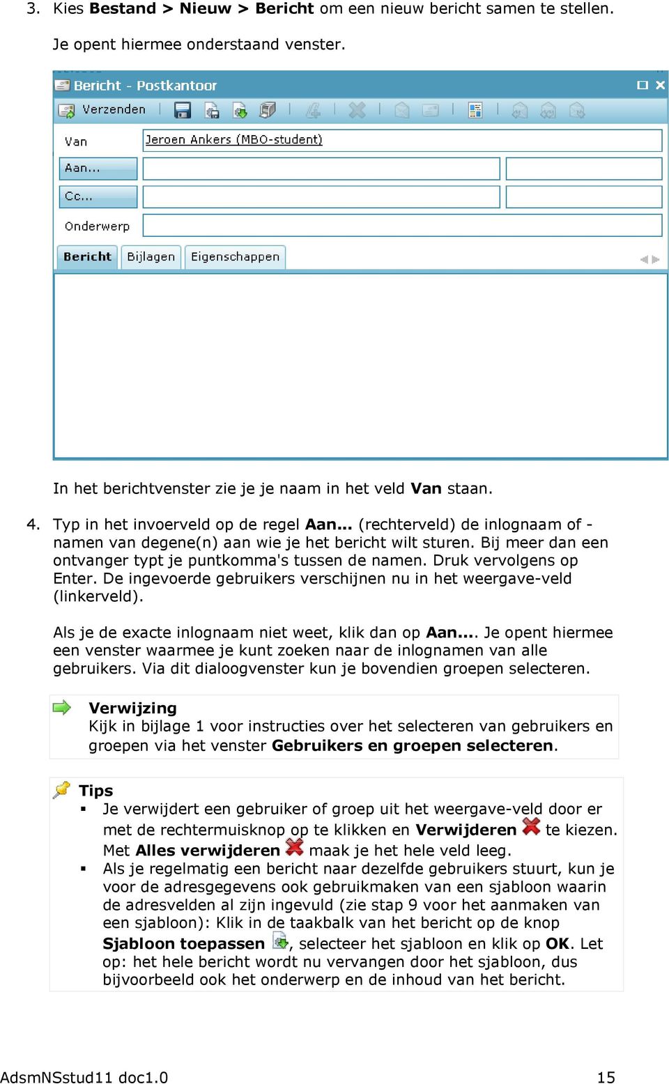 Druk vervolgens op Enter. De ingevoerde gebruikers verschijnen nu in het weergave-veld (linkerveld). Als je de exacte inlognaam niet weet, klik dan op Aan.