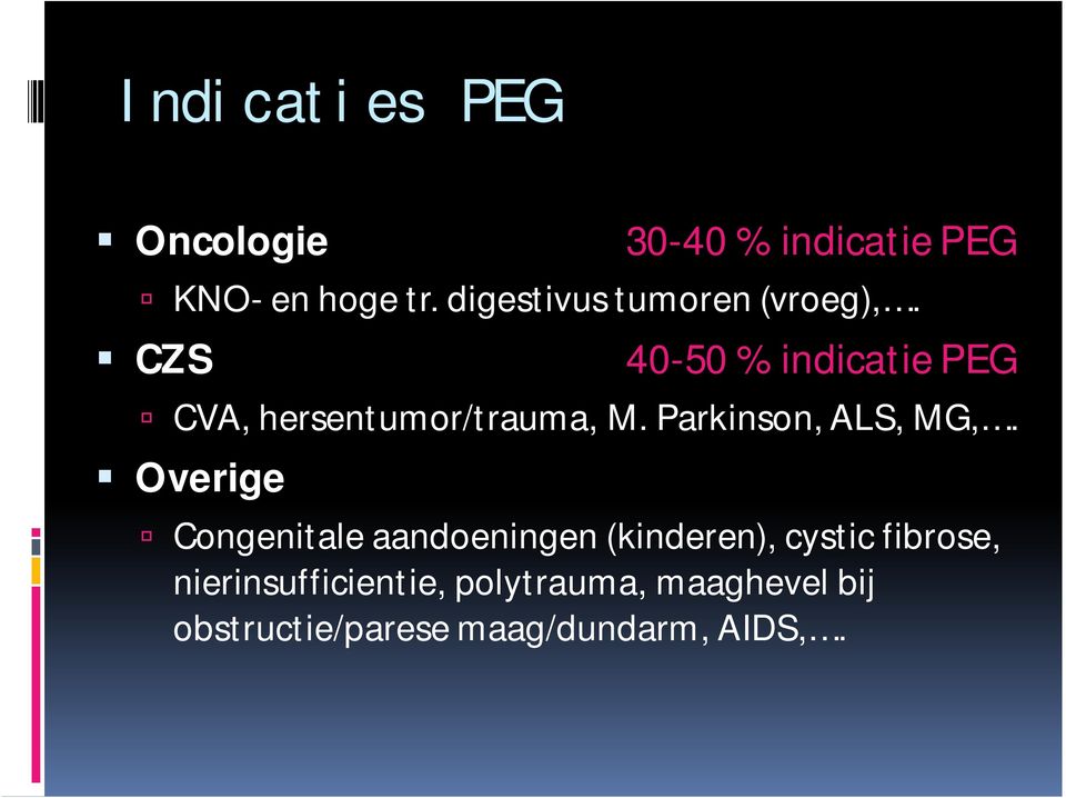 CZS 40-50 % indicatie PEG CVA, hersentumor/trauma, M. Parkinson, ALS, MG,.