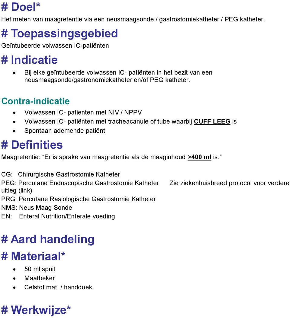 Contra-indicatie Volwassen IC- patienten met NIV / NPPV Volwassen IC- patiënten met tracheacanule of tube waarbij CUFF LEEG is Spontaan ademende patiënt # Definities Maagretentie: Er is sprake van