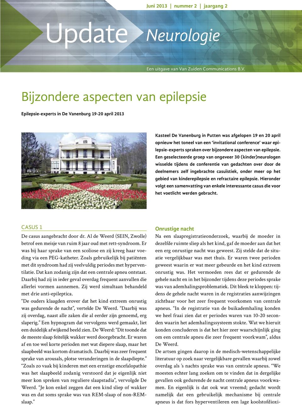 Bijzondere aspecten van epilepsie Epilepsie-experts in De Vanenburg 19-20 april 2013 Kasteel De Vanenburg in Putten was afgelopen 19 en 20 april opnieuw het toneel van een invitational conference