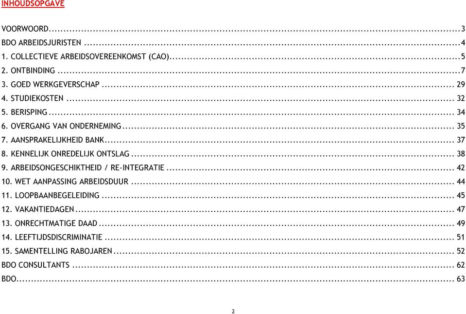 KENNELIJK ONREDELIJK ONTSLAG... 38 9. ARBEIDSONGESCHIKTHEID / RE-INTEGRATIE... 42 10. WET AANPASSING ARBEIDSDUUR... 44 11.