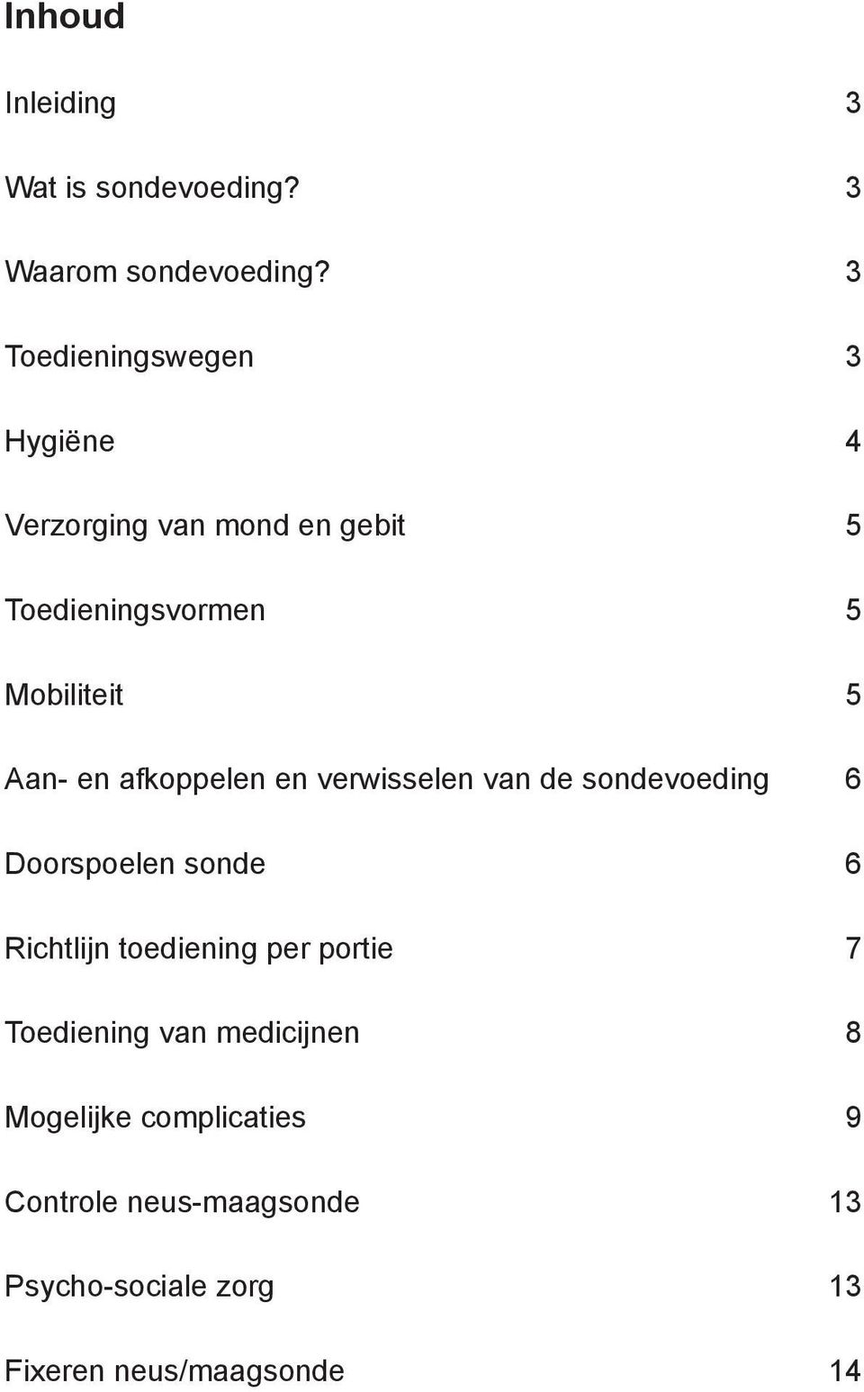 Aan- en afkoppelen en verwisselen van de sondevoeding 6 Doorspoelen sonde 6 Richtlijn toediening