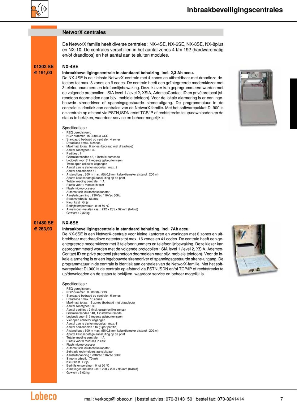 SE NX-4SE 191,00 Inbraakbeveiligingscentrale in standaard behuizing, incl. 2,3 Ah accu. De NX-4SE is de kleinste NetworX-centrale met 4 zones en uitbreidbaar met draadloze detectors tot max.