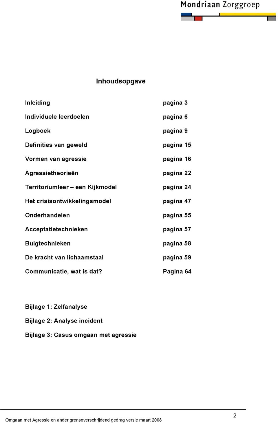 pagina 47 Onderhandelen pagina 55 Acceptatietechnieken pagina 57 Buigtechnieken pagina 58 De kracht van lichaamstaal pagina