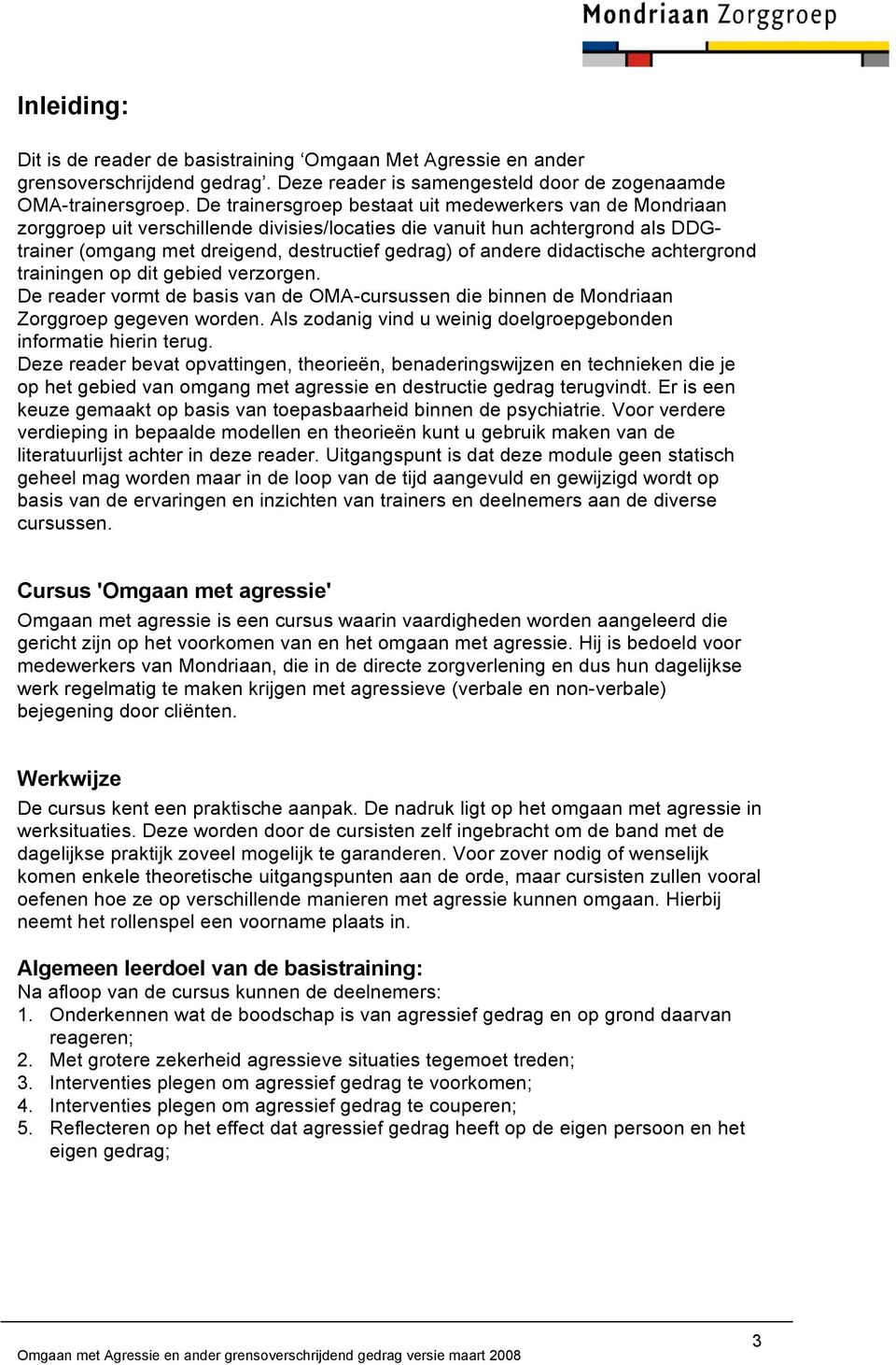 didactische achtergrond trainingen op dit gebied verzorgen. De reader vormt de basis van de OMA-cursussen die binnen de Mondriaan Zorggroep gegeven worden.