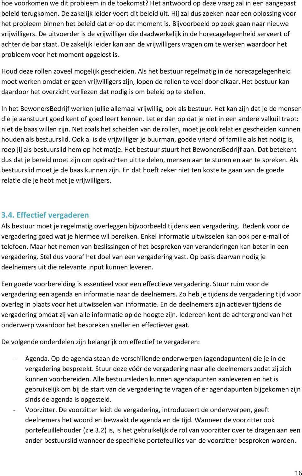 De uitvoerder is de vrijwilliger die daadwerkelijk in de horecagelegenheid serveert of achter de bar staat.