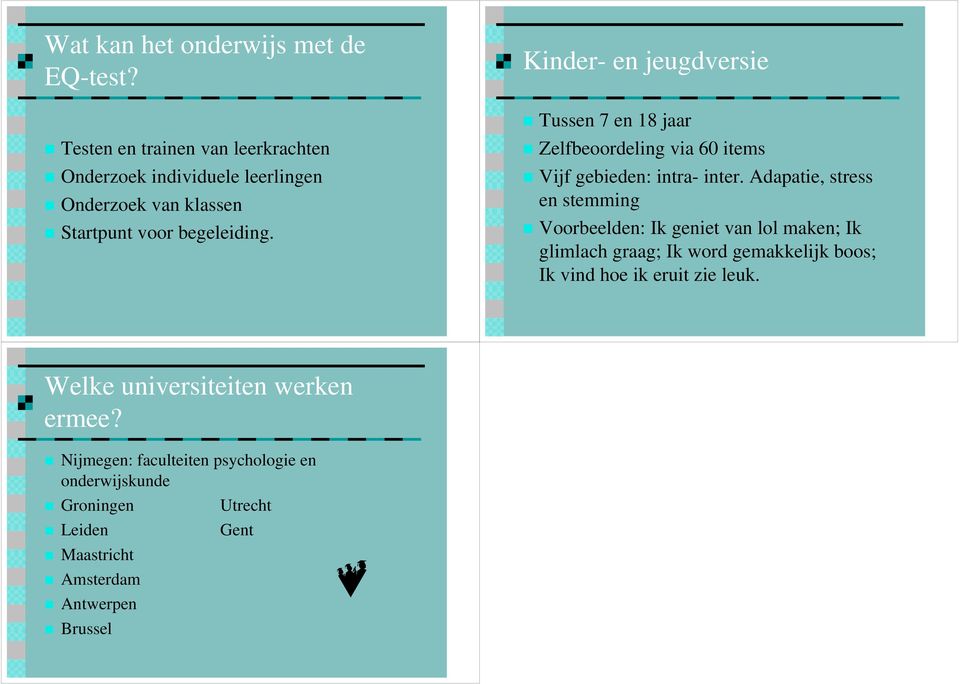 Kinder- en jeugdversie Tussen 7 en 18 jaar Zelfbeoordeling via 60 items Vijf gebieden: intra- inter.