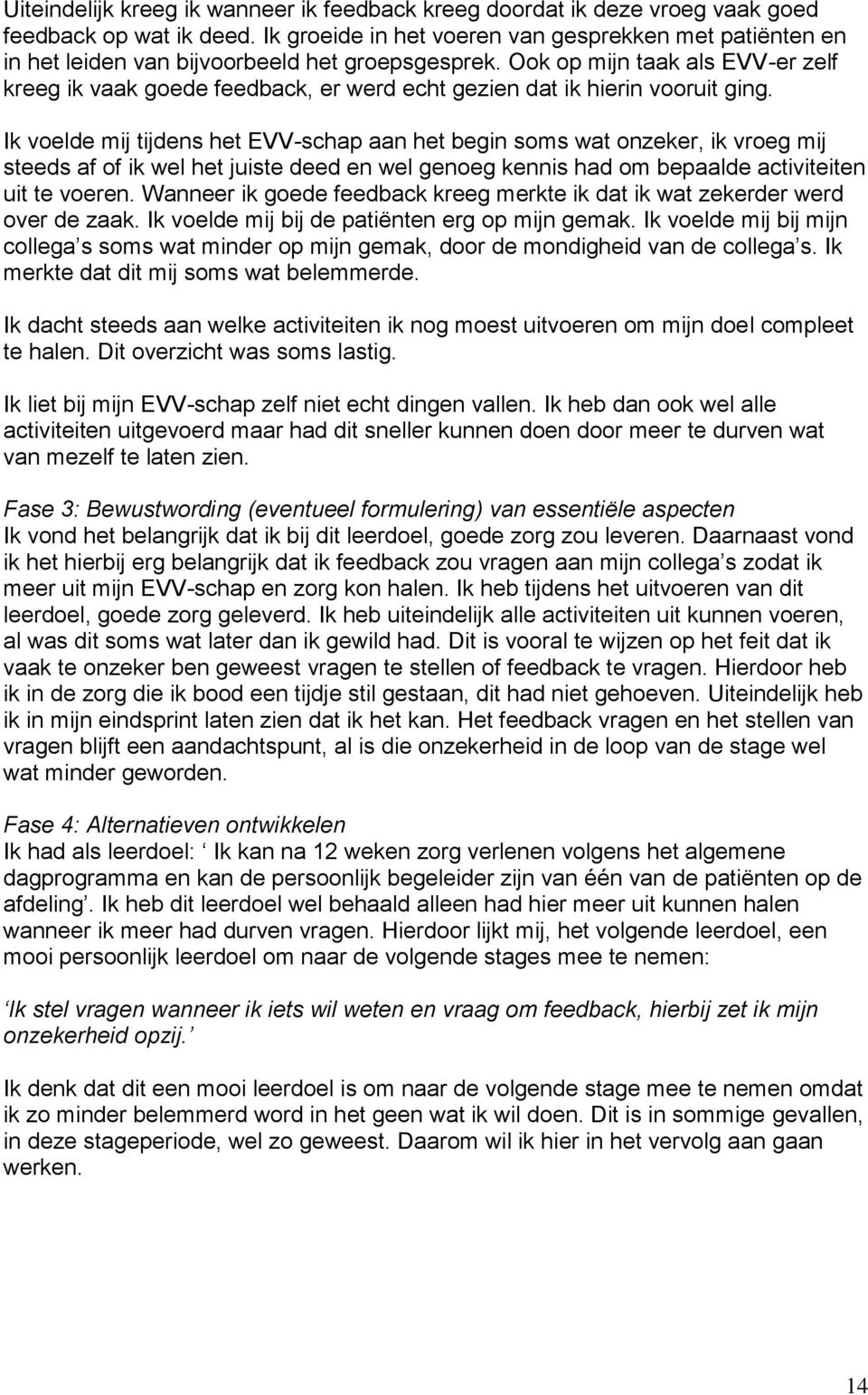 Ook op mijn taak als EVV-er zelf kreeg ik vaak goede feedback, er werd echt gezien dat ik hierin vooruit ging.