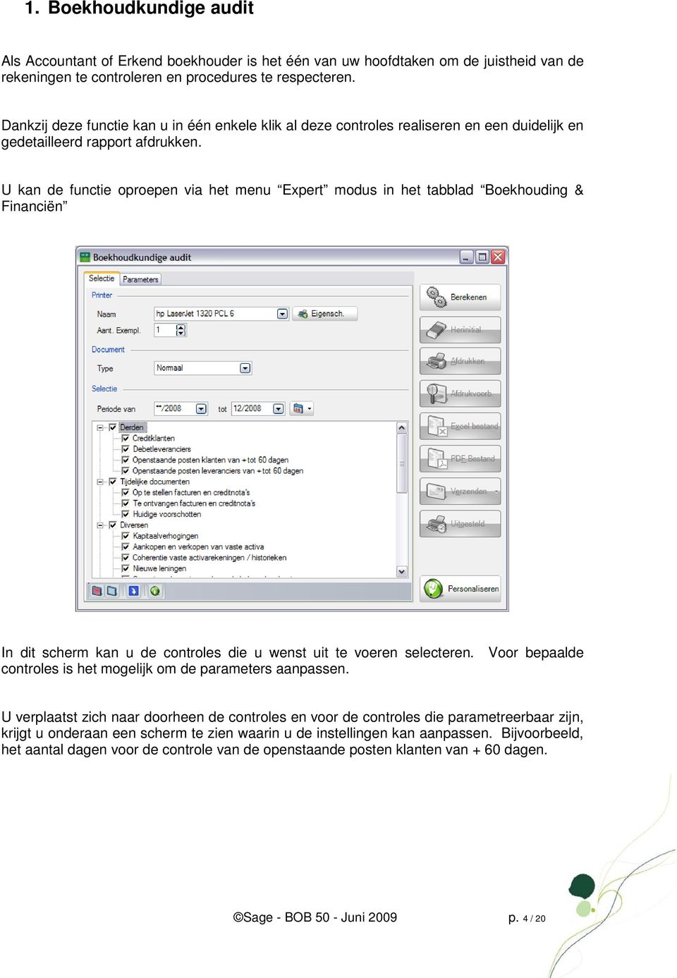 U kan de functie oproepen via het menu Expert modus in het tabblad Boekhouding & Financiën In dit scherm kan u de controles die u wenst uit te voeren selecteren.