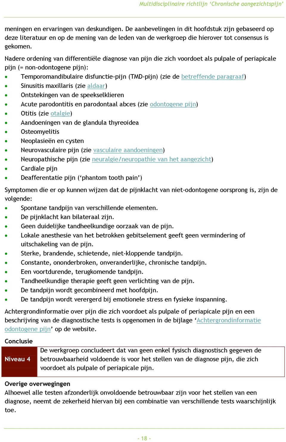 Nadere ordening van differentiële diagnose van pijn die zich voordoet als pulpale of periapicale pijn (= non- odontogene pijn): Temporomandibulaire disfunctie- pijn (TMD- pijn) (zie de betreffende