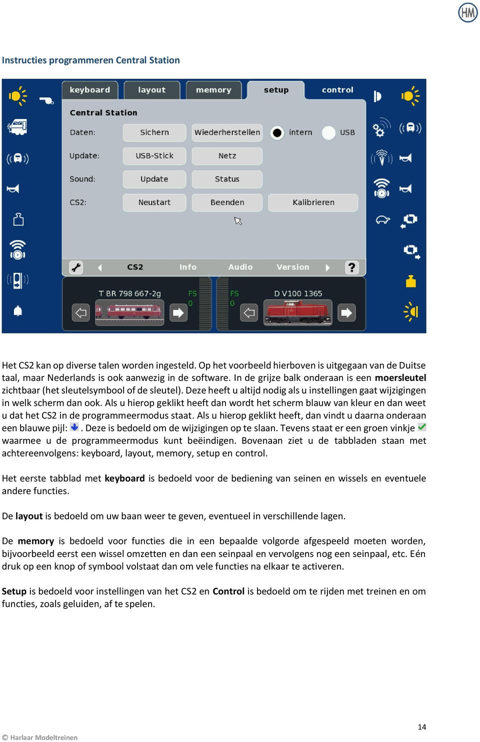 Als u hierop geklikt heeft dan wordt het scherm blauw van kleur en dan weet u dat het CS2 in de programmeermodus staat. Als u hierop geklikt heeft, dan vindt u daarna onderaan een blauwe pijl:.