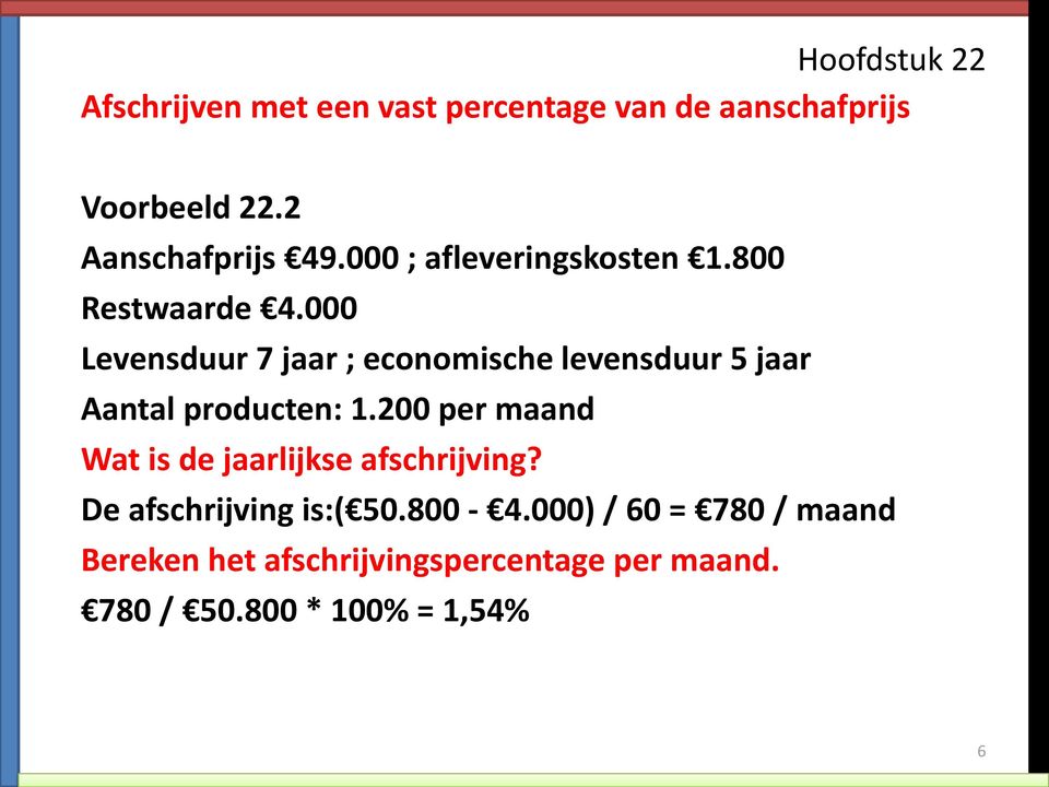 000 Levensduur 7 jaar ; economische levensduur 5 jaar Aantal producten: 1.