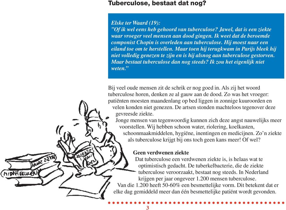 Maar toen hij terugkwam in Parijs bleek hij niet volledig genezen te zijn en is hij alsnog aan tuberculose gestorven. Maar bestaat tuberculose dan nog steeds? Ik zou het eigenlijk niet weten.