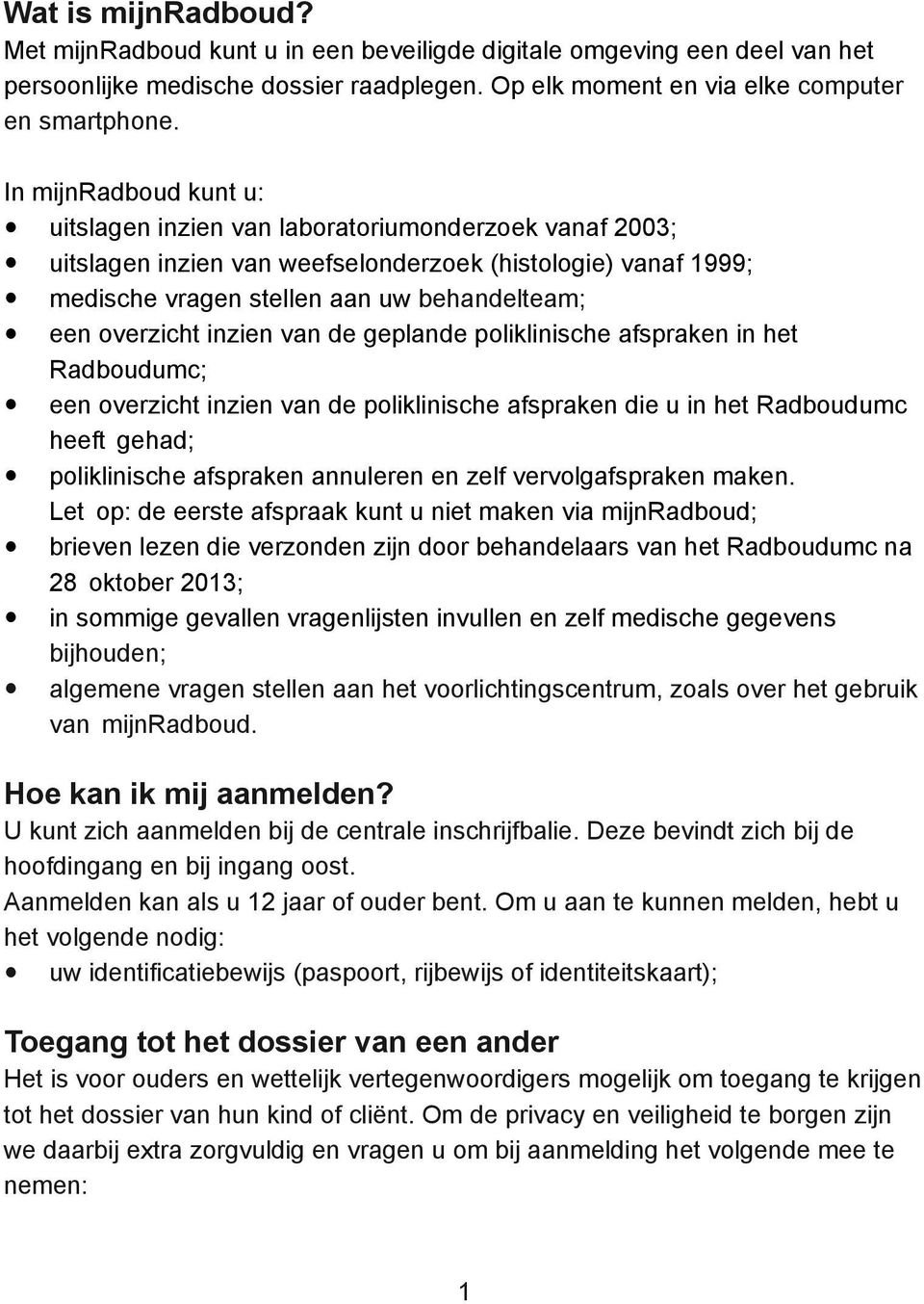 inzien van de geplande poliklinische afspraken in het Radboudumc; een overzicht inzien van de poliklinische afspraken die u in het Radboudumc heeft gehad; poliklinische afspraken annuleren en zelf