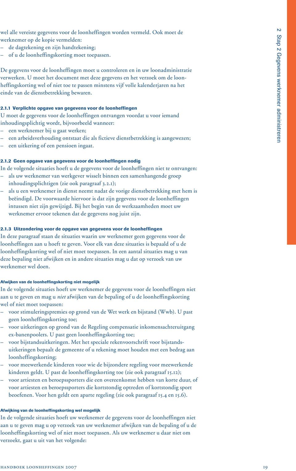 U moet het document met deze gegevens en het verzoek om de loonheffingskorting wel of niet toe te passen minstens vijf volle kalenderjaren na het einde van de dienstbetrekking bewaren. 2.1.