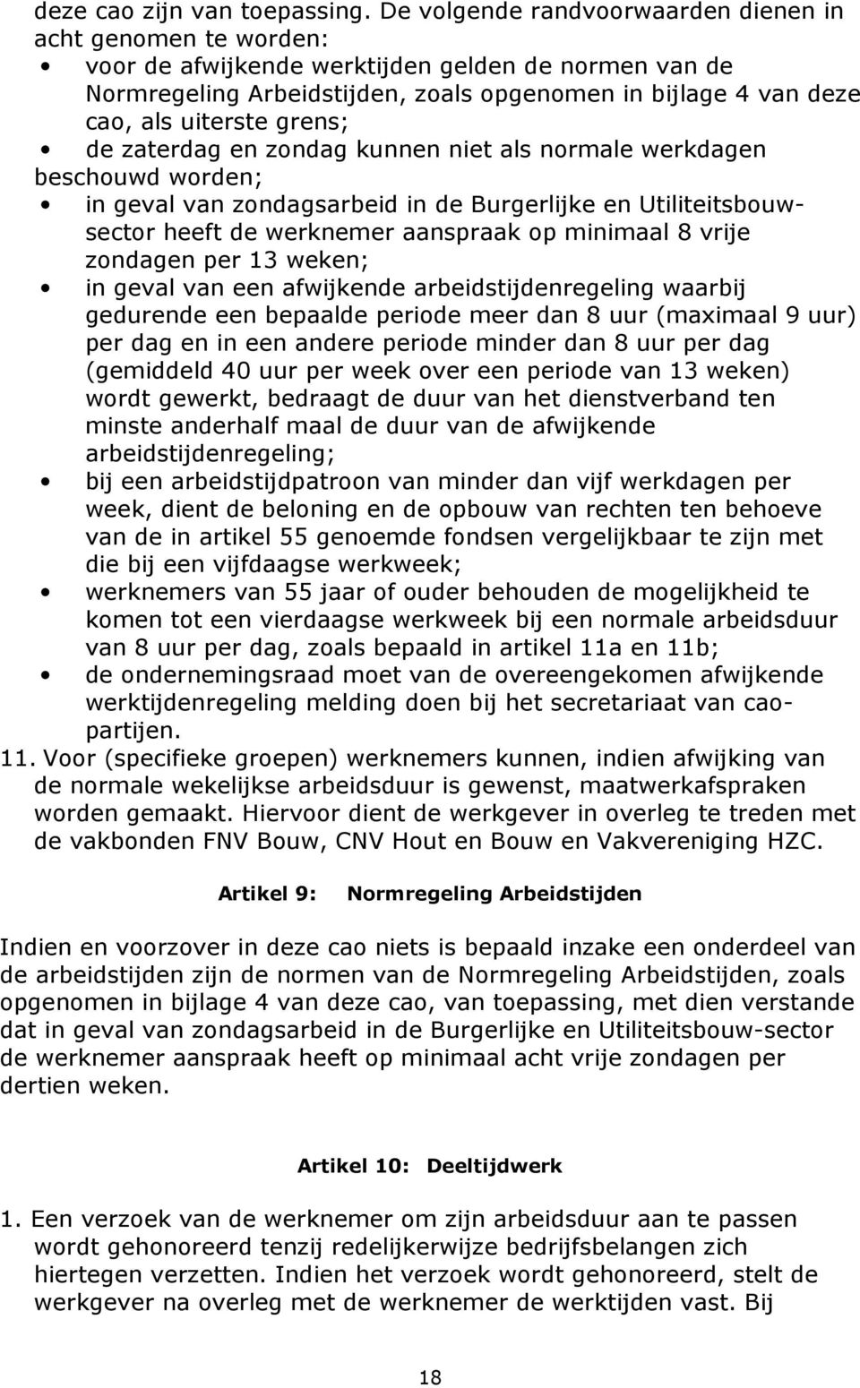 grens; de zaterdag en zondag kunnen niet als normale werkdagen beschouwd worden; in geval van zondagsarbeid in de Burgerlijke en Utiliteitsbouwsector heeft de werknemer aanspraak op minimaal 8 vrije