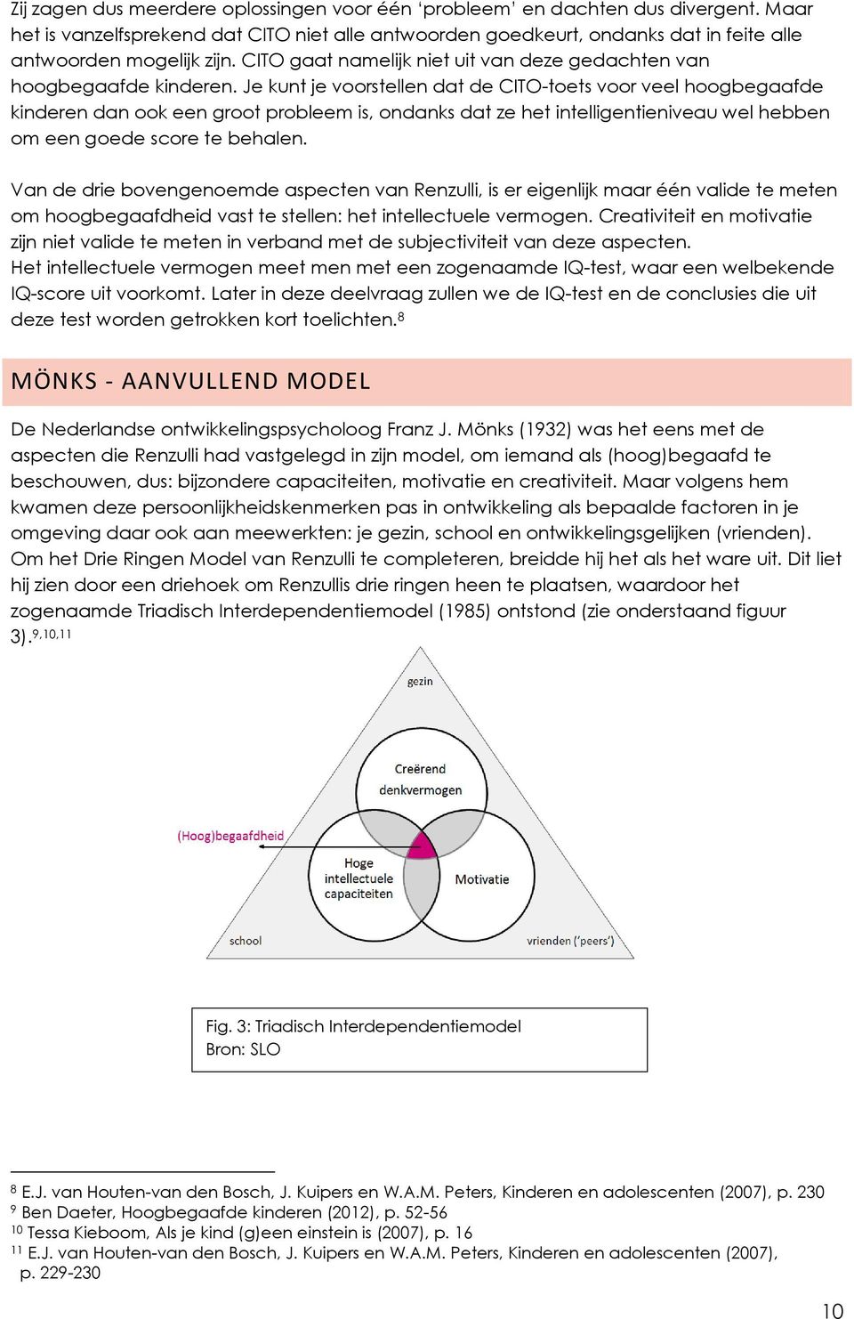 Je kunt je voorstellen dat de CITO-toets voor veel hoogbegaafde kinderen dan ook een groot probleem is, ondanks dat ze het intelligentieniveau wel hebben om een goede score te behalen.