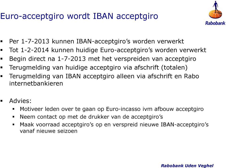 Terugmelding van IBAN acceptgiro alleen via afschrift en Rabo internetbankieren Advies: Motiveer leden over te gaan op Euro-incasso ivm