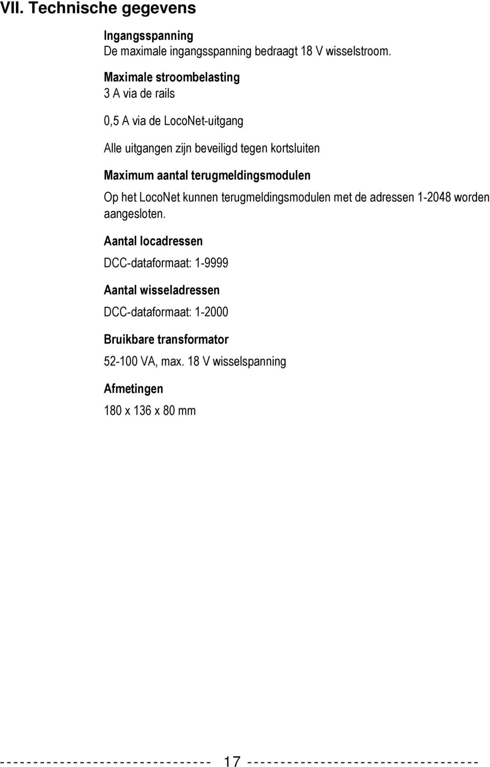 terugmeldingsmodulen Op het LocoNet kunnen terugmeldingsmodulen met de adressen 1-2048 worden aangesloten.