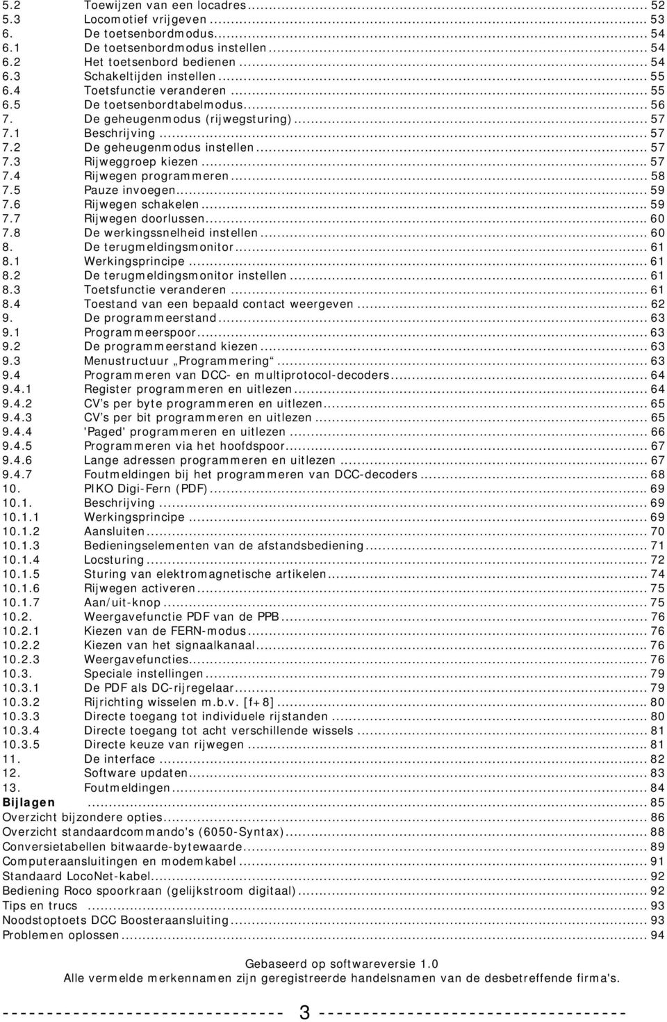 ..57 7.4 Rijwegen programmeren... 58 7.5 Pauze invoegen... 59 7.6 Rijwegen schakelen...59 7.7 Rijwegen doorlussen...60 7.8 De werkingssnelheid instellen... 60 8. De terugmeldingsmonitor... 61 8.