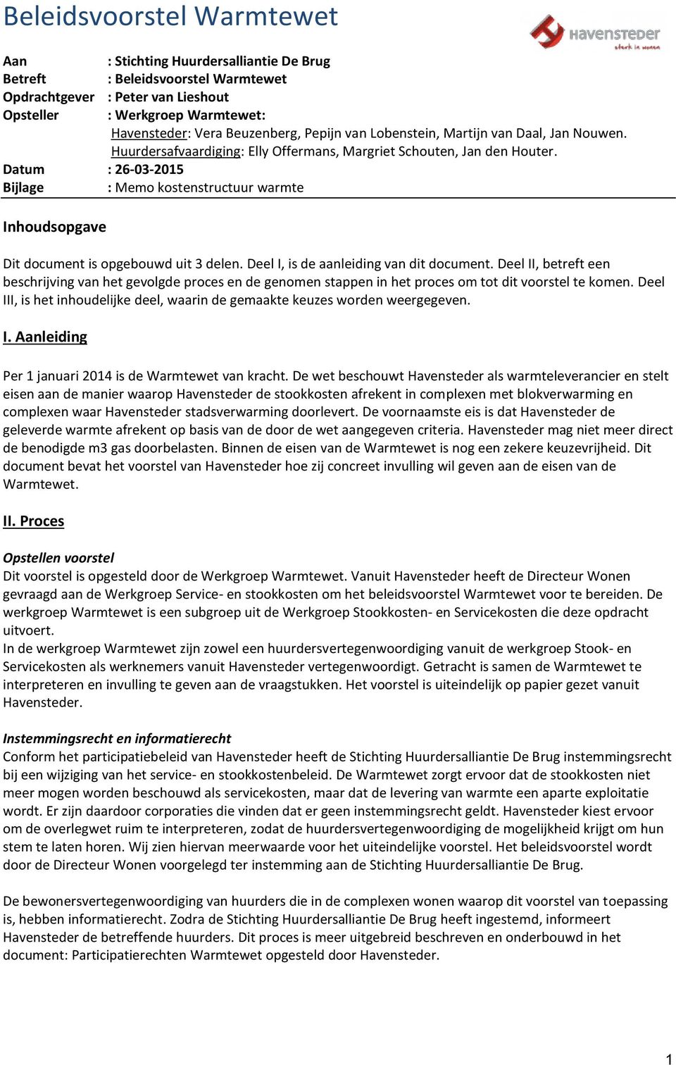 Datum : 26-03-2015 Bijlage : Memo kostenstructuur warmte Inhoudsopgave Dit document is opgebouwd uit 3 delen. Deel I, is de aanleiding van dit document.