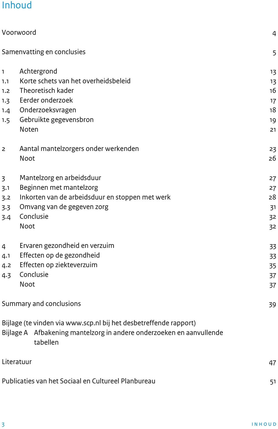 2 Inkorten van de arbeidsduur en stoppen met werk 28 3.3 Omvang van de gegeven zorg 31 3.4 Conclusie 32 Noot 32 4 Ervaren gezondheid en verzuim 33 4.1 Effecten op de gezondheid 33 4.