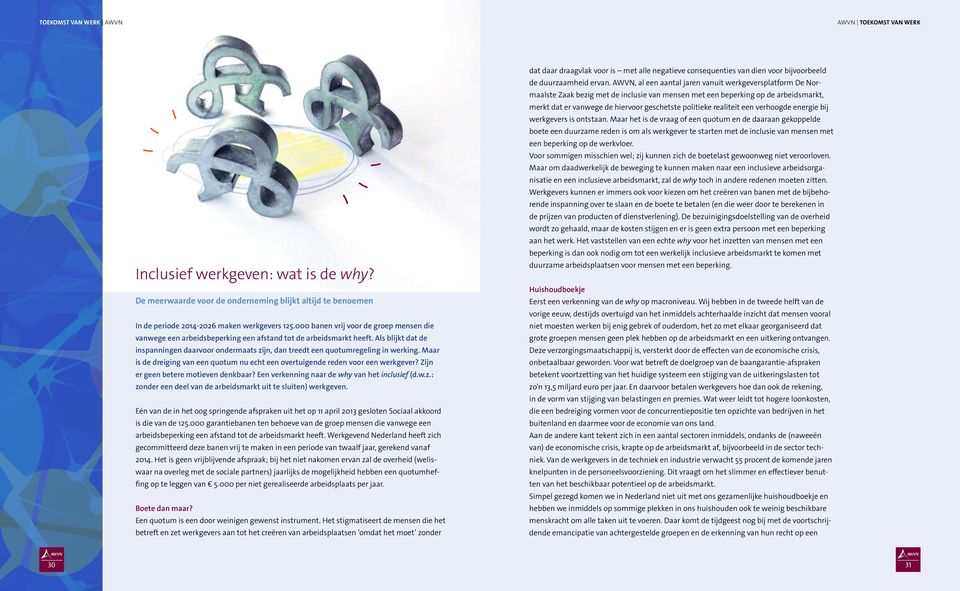 Als blijkt dat de inspanningen daarvoor ondermaats zijn, dan treedt een quotumregeling in werking. Maar is de dreiging van een quotum nu echt een overtuigende reden voor een werkgever?