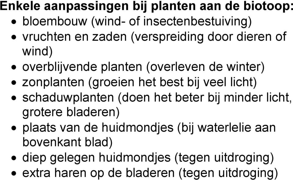 veel licht) schaduwplanten (doen het beter bij minder licht, grotere bladeren) plaats van de huidmondjes (bij