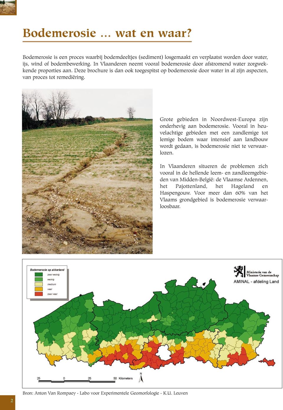 Deze brochure is dan ook toegespitst op bodemerosie door water in al zijn aspecten, van proces tot remediëring. Grote gebieden in Noordwest-Europa zijn onderhevig aan bodemerosie.