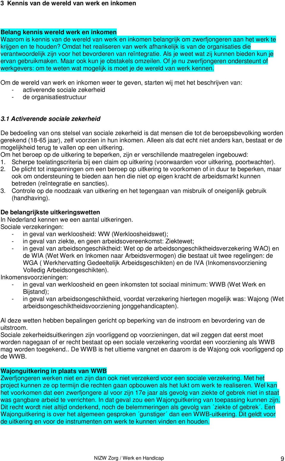 Maar ook kun je obstakels omzeilen. Of je nu zwerfjongeren ondersteunt of werkgevers: om te weten wat mogelijk is moet je de wereld van werk kennen.