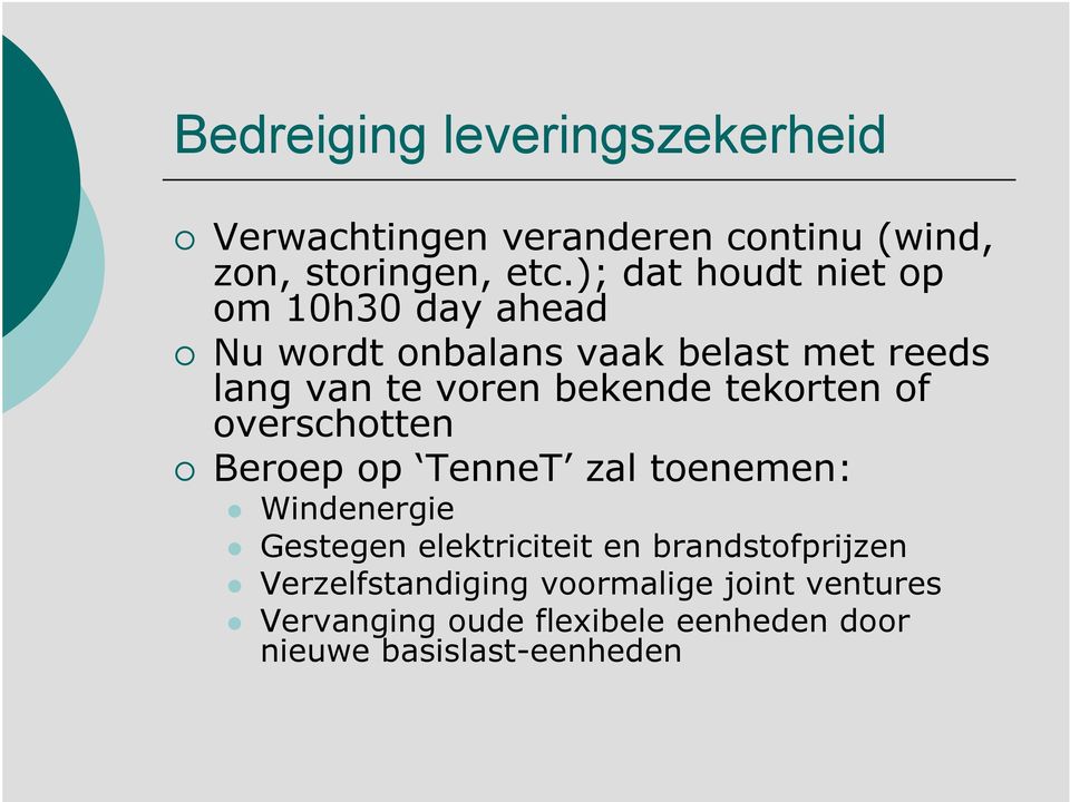 bekende tekorten of overschotten Beroep op TenneT zal toenemen: Windenergie Gestegen elektriciteit en