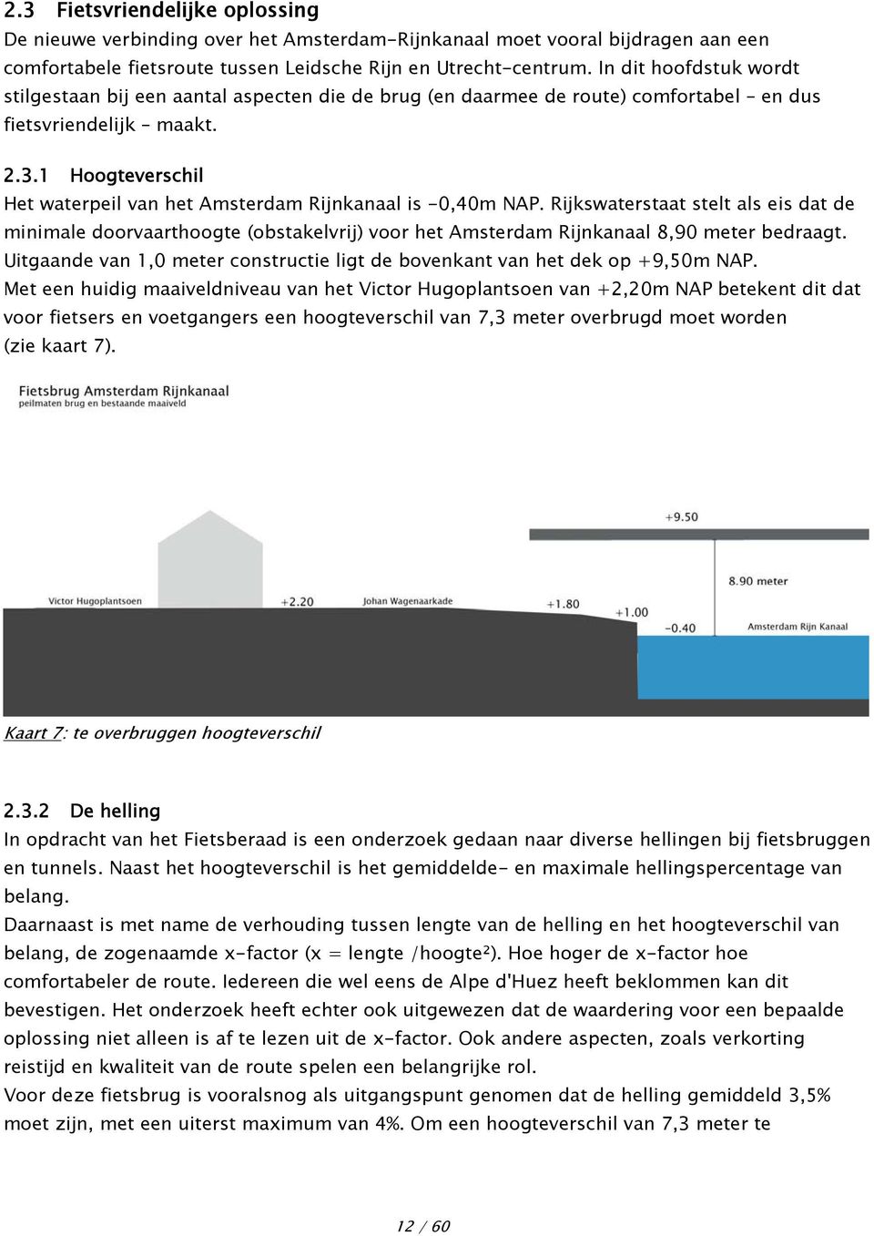 1 Hoogteverschil Het waterpeil van het Amsterdam Rijnkanaal is -0,40m NAP.