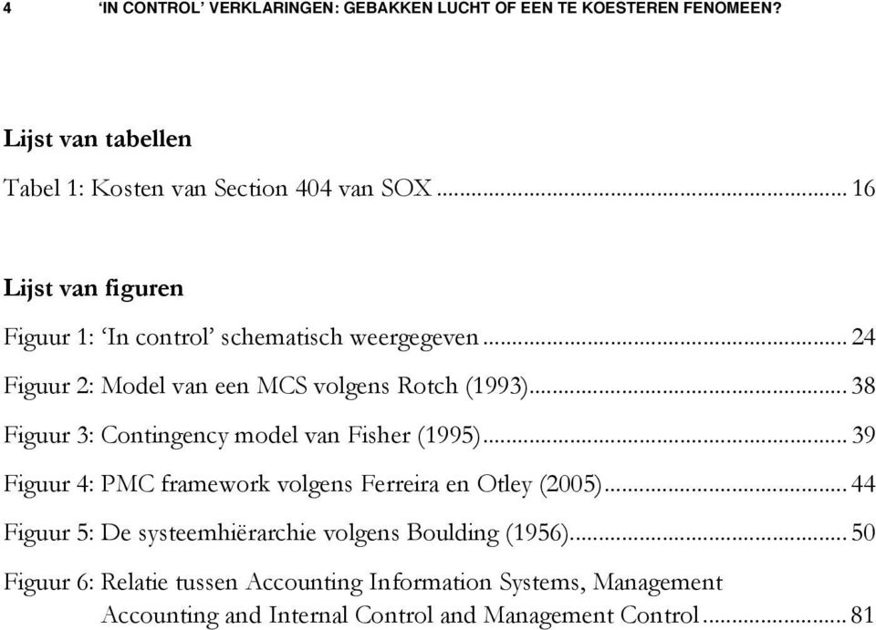 ..38 Figuur 3: Contingency model van Fisher (1995)... 39 Figuur 4: PMC framework volgens Ferreira en Otley (2005).