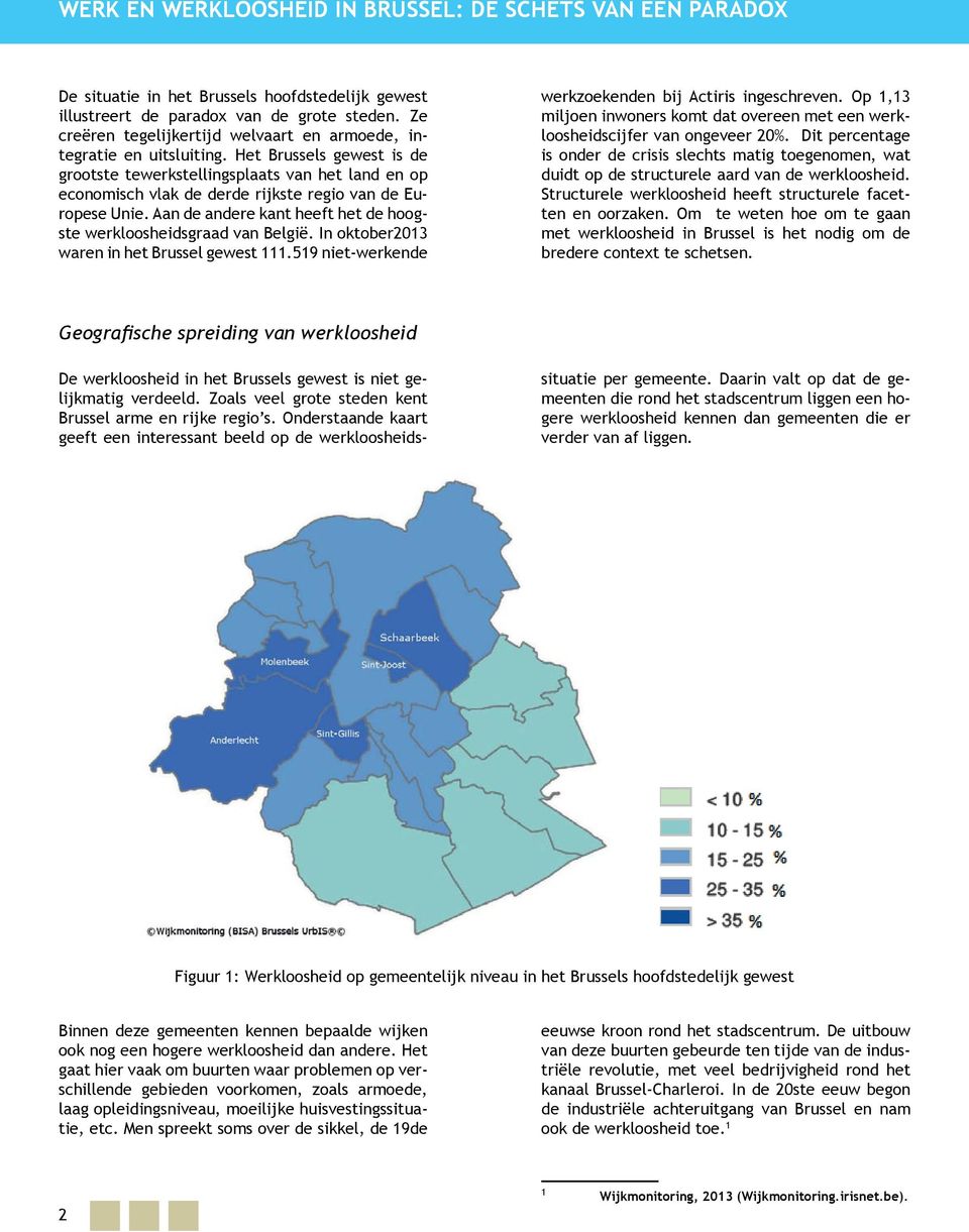 Het Brussels gewest is de grootste tewerkstellingsplaats van het land en op economisch vlak de derde rijkste regio van de Europese Unie.