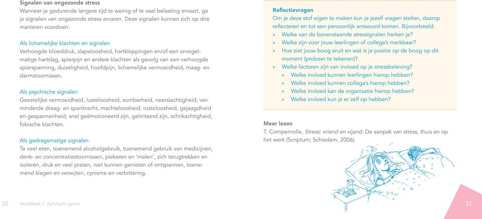 klachten als gevolg van een verhoogde spierspanning, duizeligheid, hoofdpijn, lichamelijke vermoeidheid, maag- en darmstoornissen.