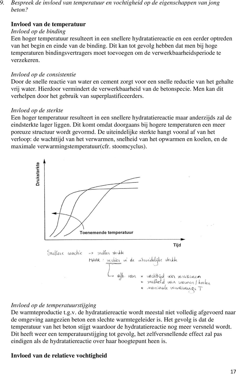 Dit kan tot gevolg hebben dat men bij hoge temperaturen bindingsvertragers moet toevoegen om de verwerkbaarheidsperiode te verzekeren.