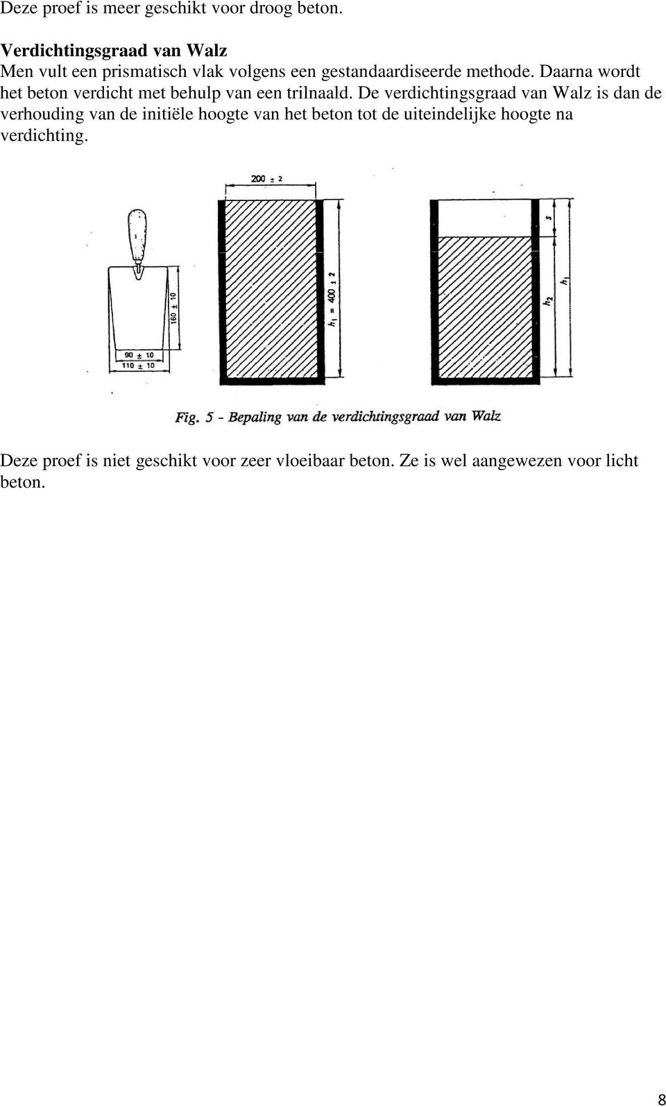 Daarna wordt het beton verdicht met behulp van een trilnaald.