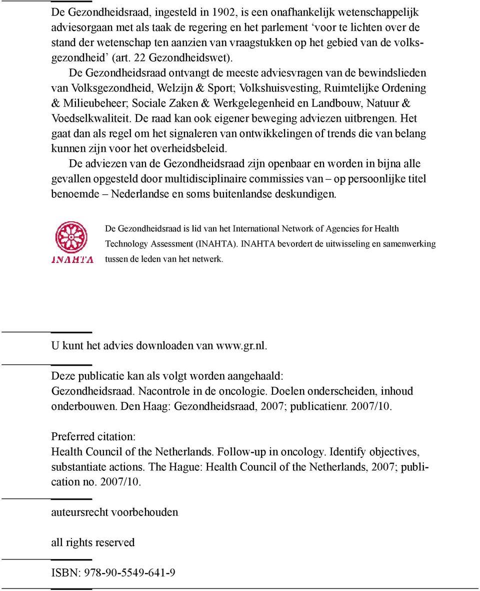 De Gezondheidsraad ontvangt de meeste adviesvragen van de bewindslieden van Volksgezondheid, Welzijn & Sport; Volkshuisvesting, Ruimtelijke Ordening & Milieubeheer; Sociale Zaken & Werkgelegenheid en