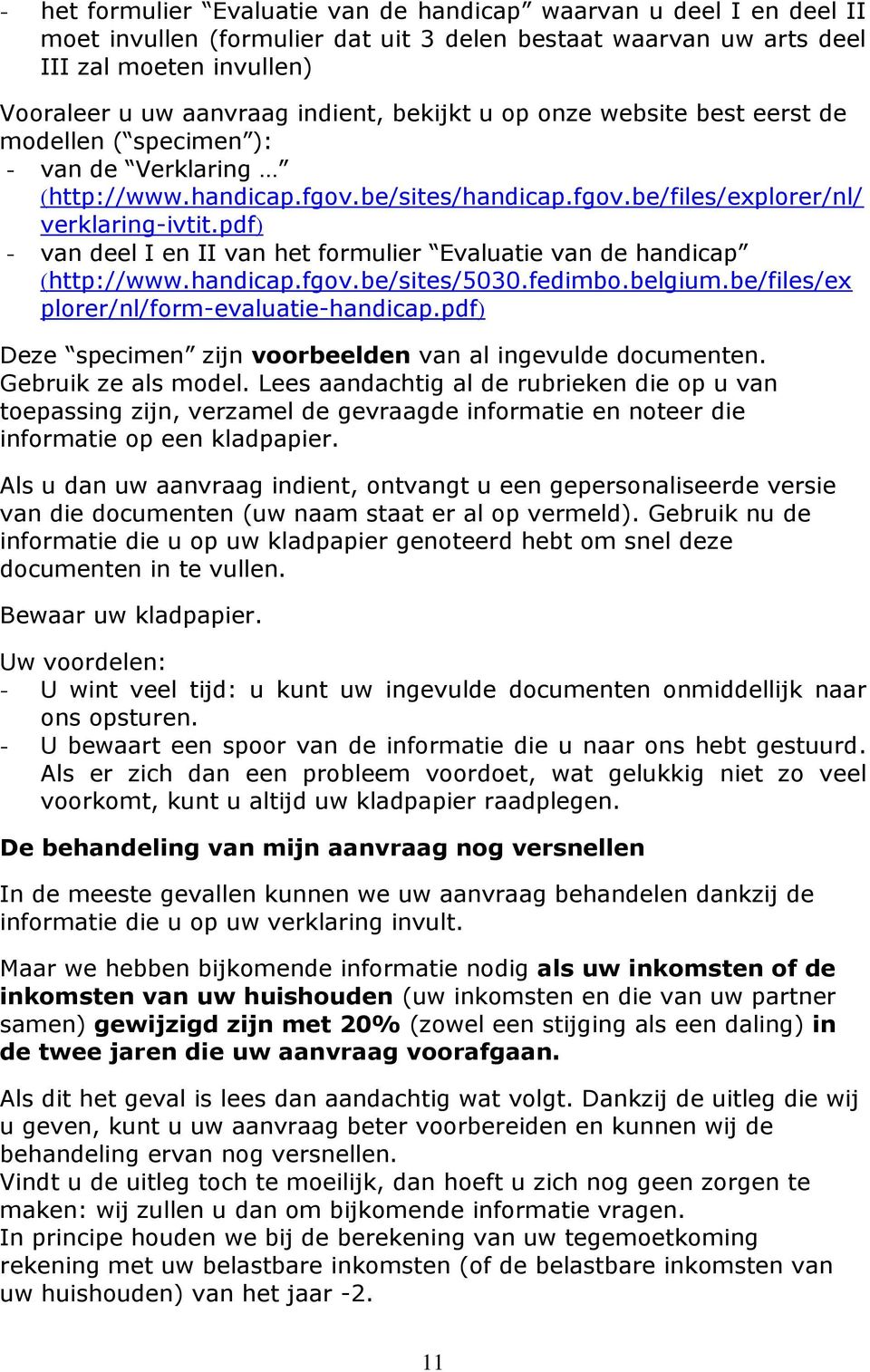 pdf) - van deel I en II van het formulier Evaluatie van de handicap (http://www.handicap.fgov.be/sites/5030.fedimbo.belgium.be/files/ex plorer/nl/form-evaluatie-handicap.