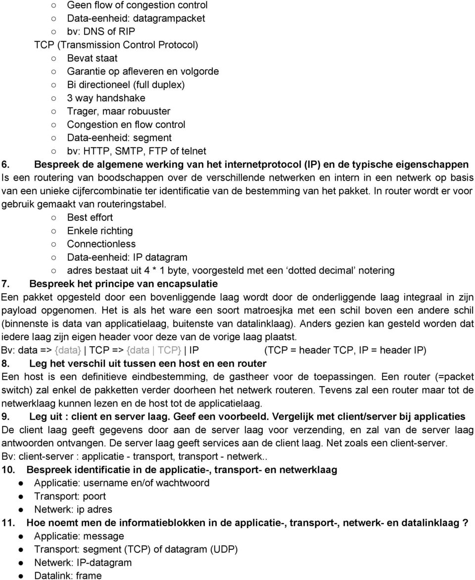 Bespreek de algemene werking van het internetprotocol (IP) en de typische eigenschappen Is een routering van boodschappen over de verschillende netwerken en intern in een netwerk op basis van een