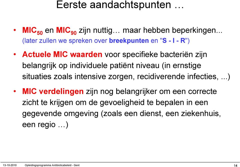 individuele patiënt niveau (in ernstige situaties zoals intensive zorgen, recidiverende infecties,.