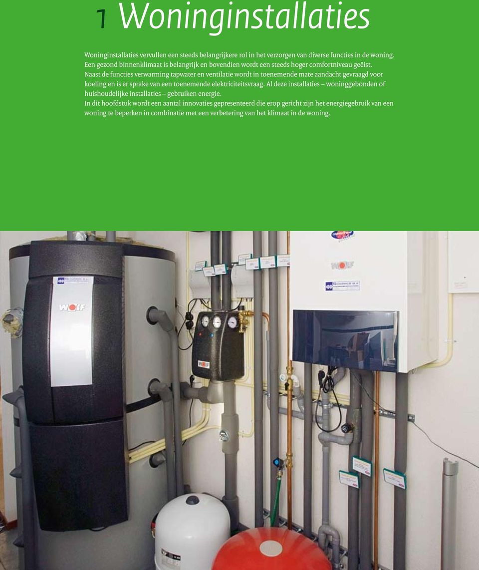 Naast de functies verwarming tapwater en ventilatie wordt in toenemende mate aandacht gevraagd voor koeling en is er sprake van een toenemende elektriciteitsvraag.