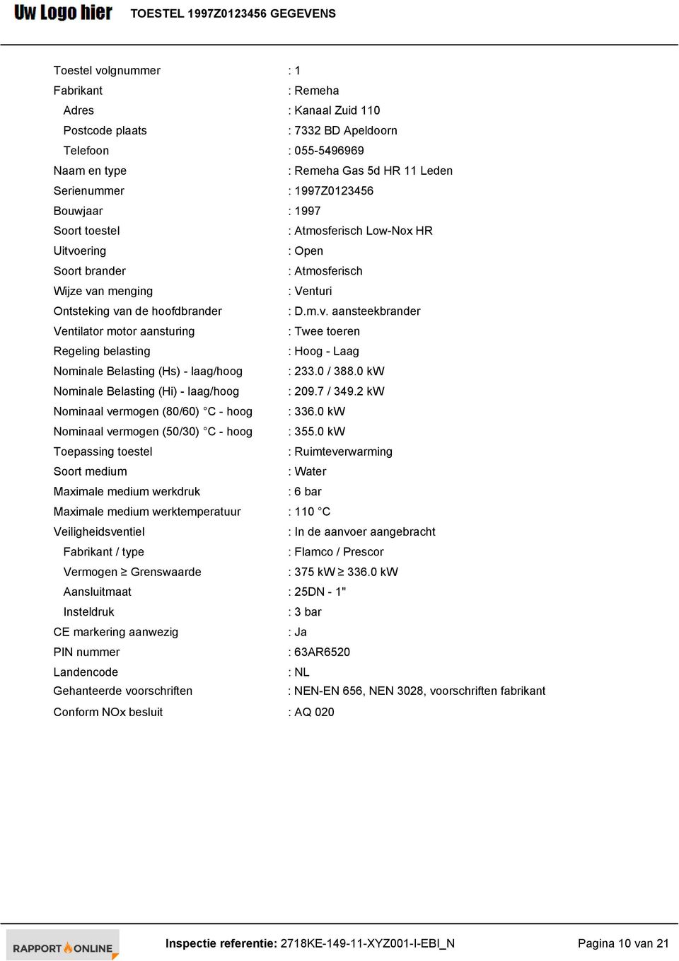 ering : Open Soort brander : Atmosferisch Wijze van menging : Venturi Ontsteking van de hoofdbrander : D.m.v. aansteekbrander Ventilator motor aansturing : Twee toeren Regeling belasting : Hoog - Laag Nominale Belasting (Hs) - laag/hoog : 233.