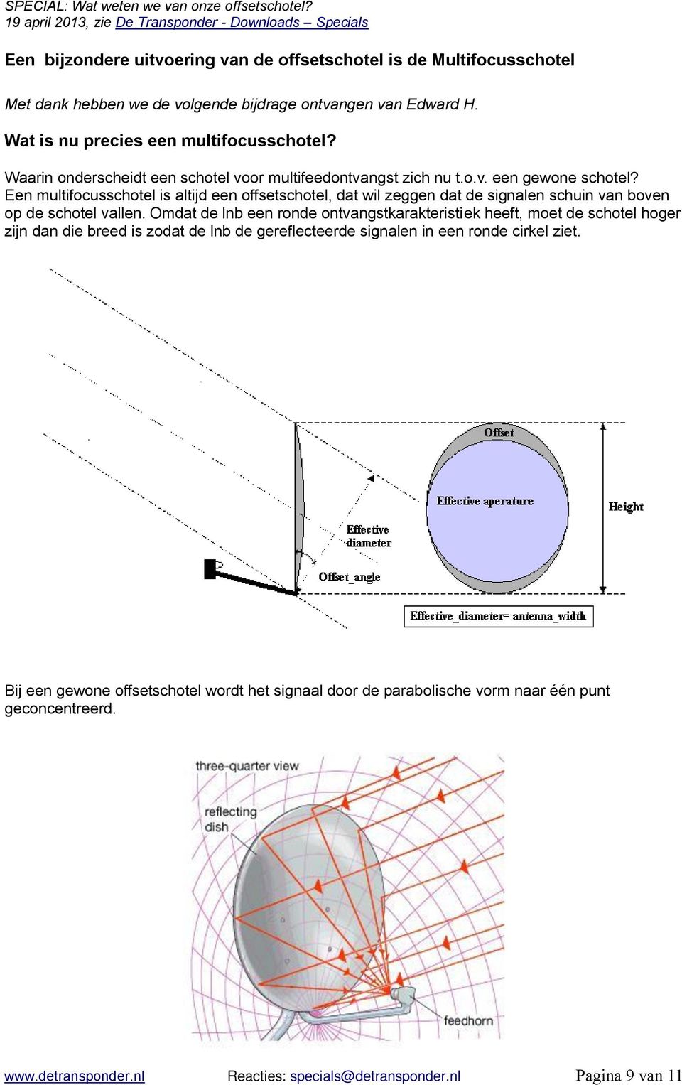 Een multifocusschotel is altijd een offsetschotel, dat wil zeggen dat de signalen schuin van boven op de schotel vallen.