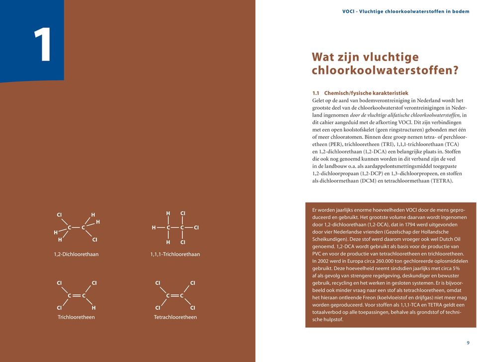 alifatische chloorkoolwaterstoffen, in dit cahier aangeduid met de afkorting VOCl. Dit zijn verbindingen met een open koolstofskelet (geen ringstructuren) gebonden met één of meer chlooratomen.