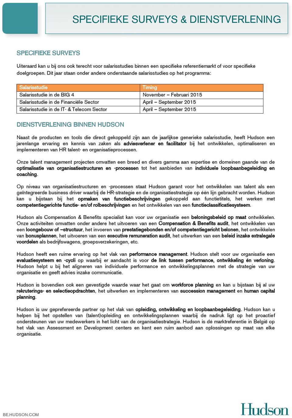 2015 Salarisstudie in de IT- & Telecom Sector April September 2015 DIENSTVERLENING BINNEN HUDSON Naast de producten en tools die direct gekoppeld zijn aan de jaarlijkse generieke salarisstudie, heeft