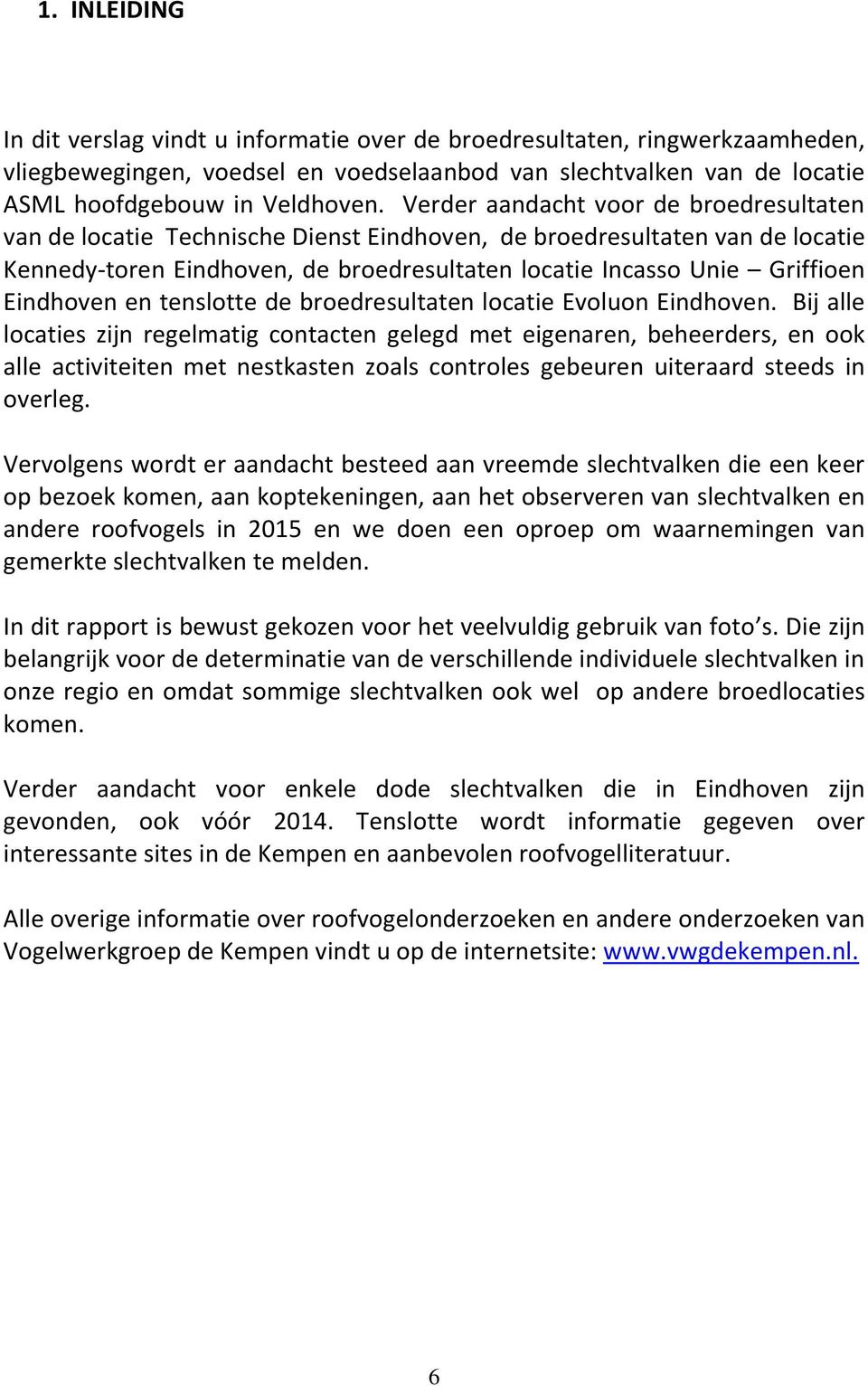 Eindhoven en tenslotte de broedresultaten locatie Evoluon Eindhoven.