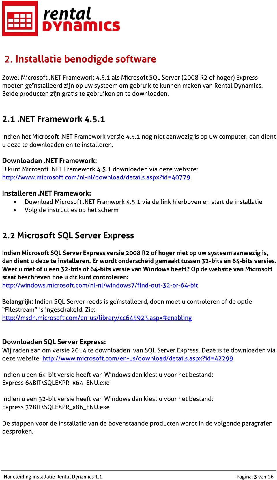 2.1.NET Framework 4.5.1 Indien het Microsoft.NET Framework versie 4.5.1 nog niet aanwezig is op uw computer, dan dient u deze te downloaden en te installeren. Downloaden.